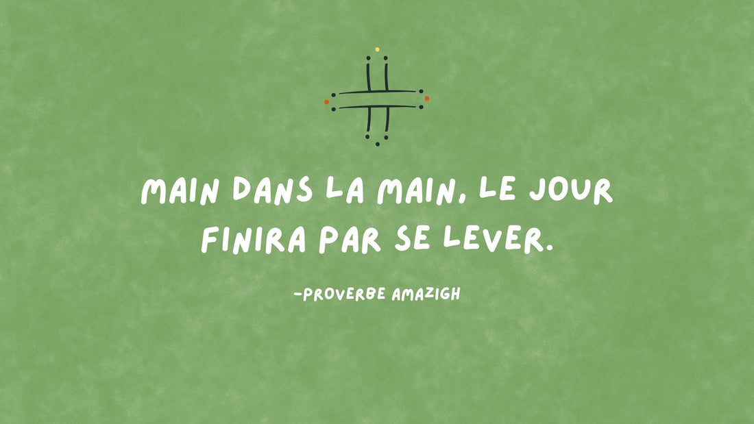 Proverbe amazigh : main dans la main, le jour finira par se lever