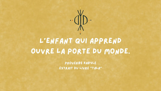 Un proverbe kabyle : L’enfant qui apprend ouvre la porte du monde.