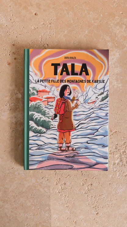 LIVRE 5 à 12 ans - Tala - La petite fille des montagnes de Kabylie par Drifa Khalfa